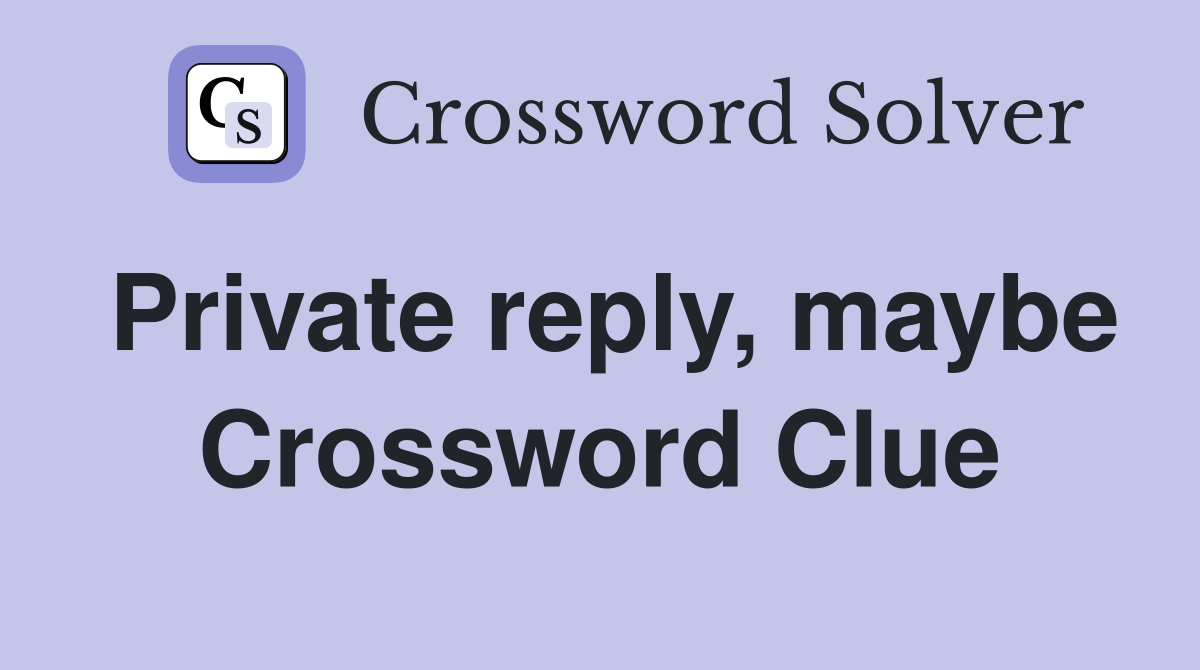 Private reply, maybe Crossword Clue