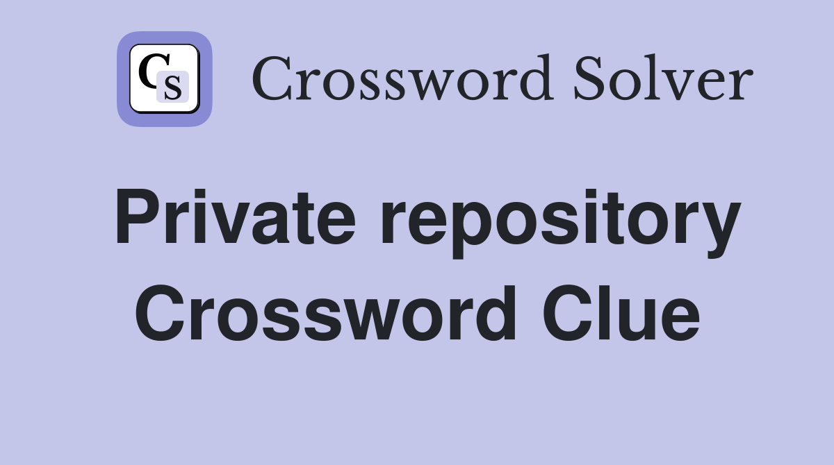 Private repository Crossword Clue