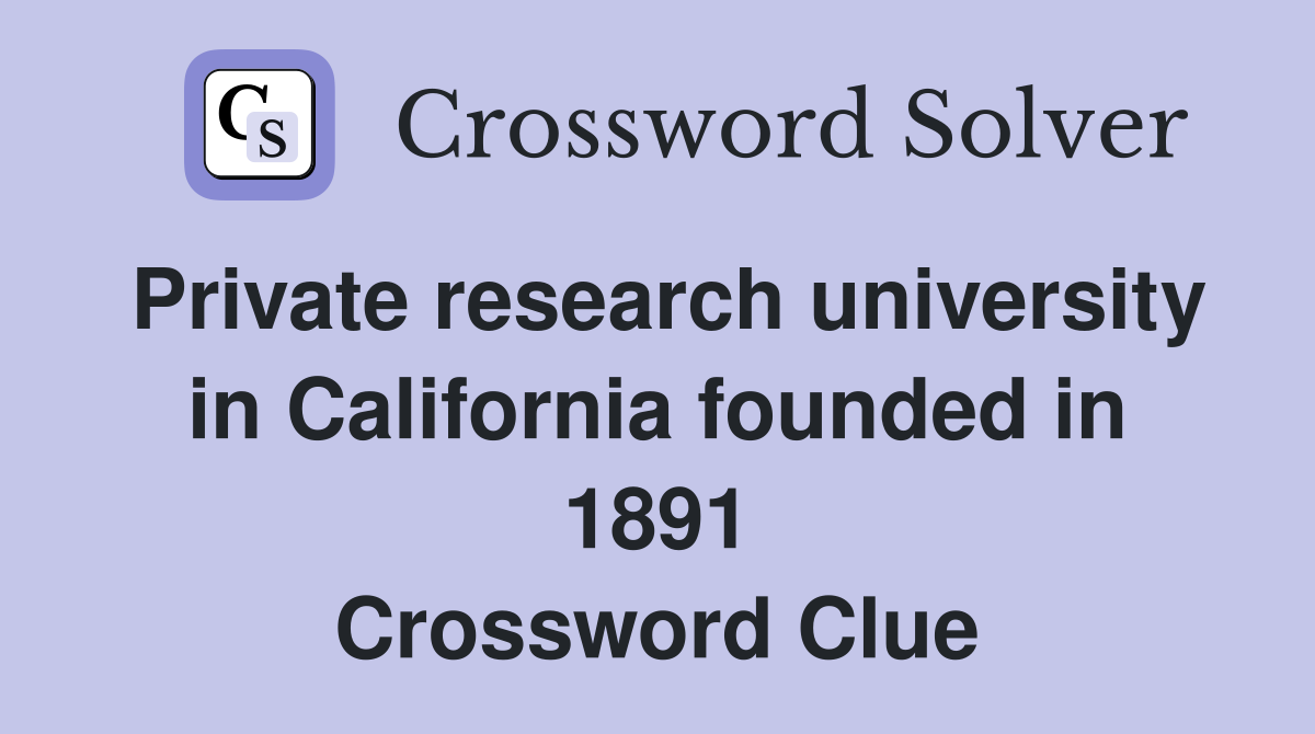 Private research university in California founded in 1891 Crossword Clue