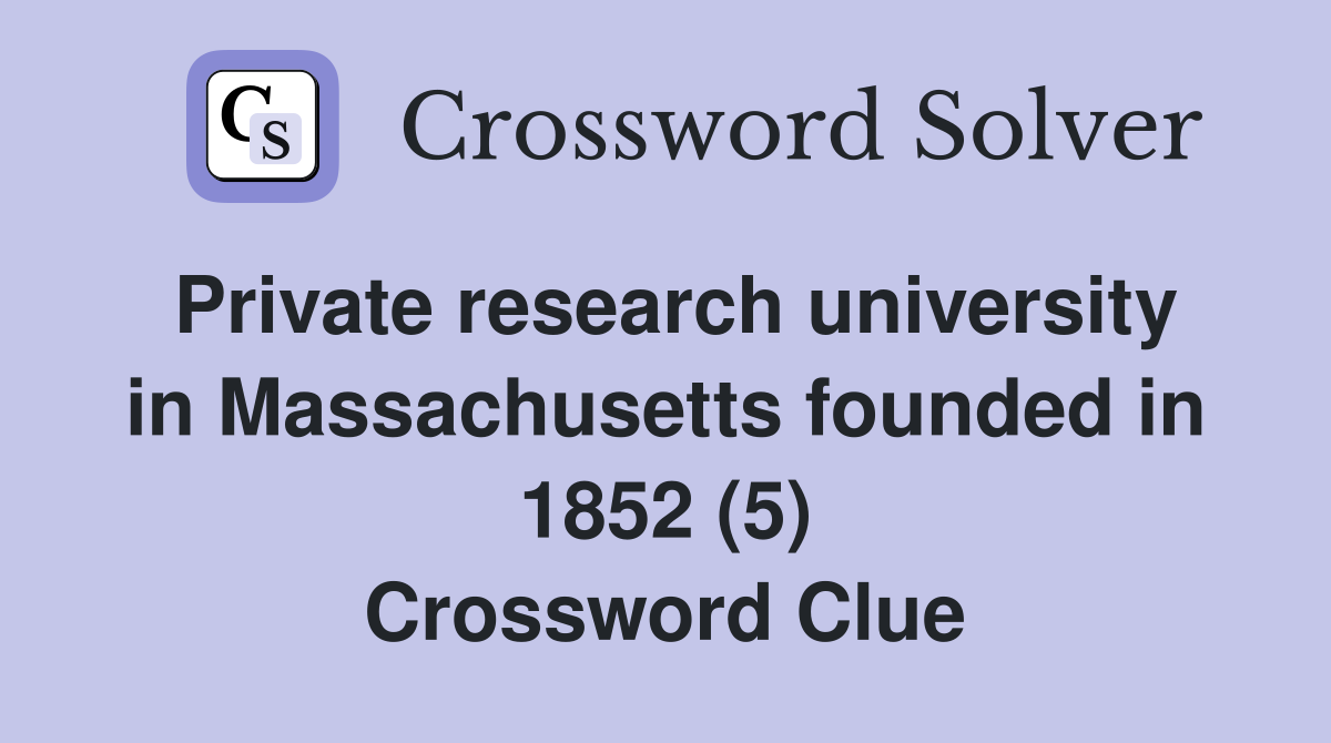 Private research university in Massachusetts founded in 1852 (5) Crossword Clue