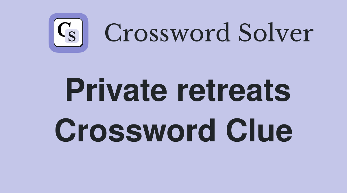Private retreats Crossword Clue