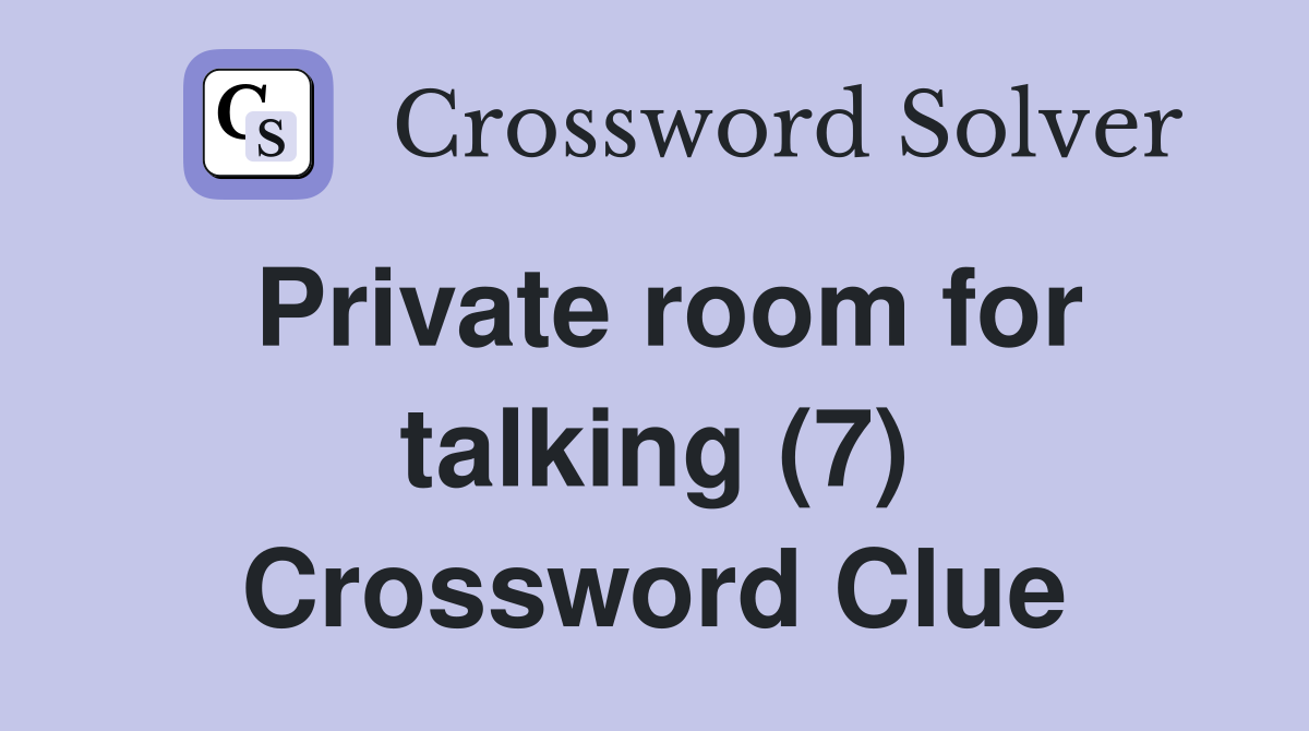 Private room for talking (7) Crossword Clue