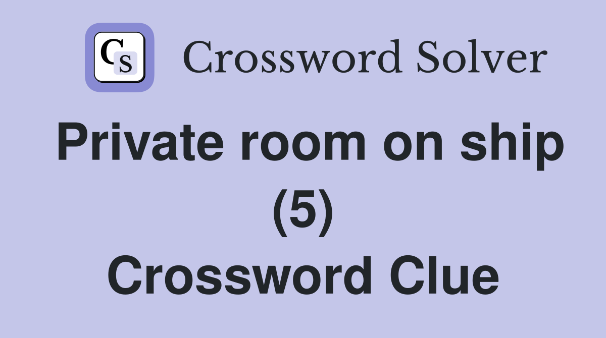 Private room on ship (5) Crossword Clue