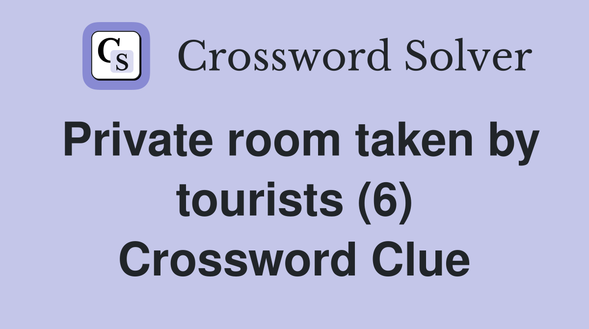 Private room taken by tourists (6) Crossword Clue