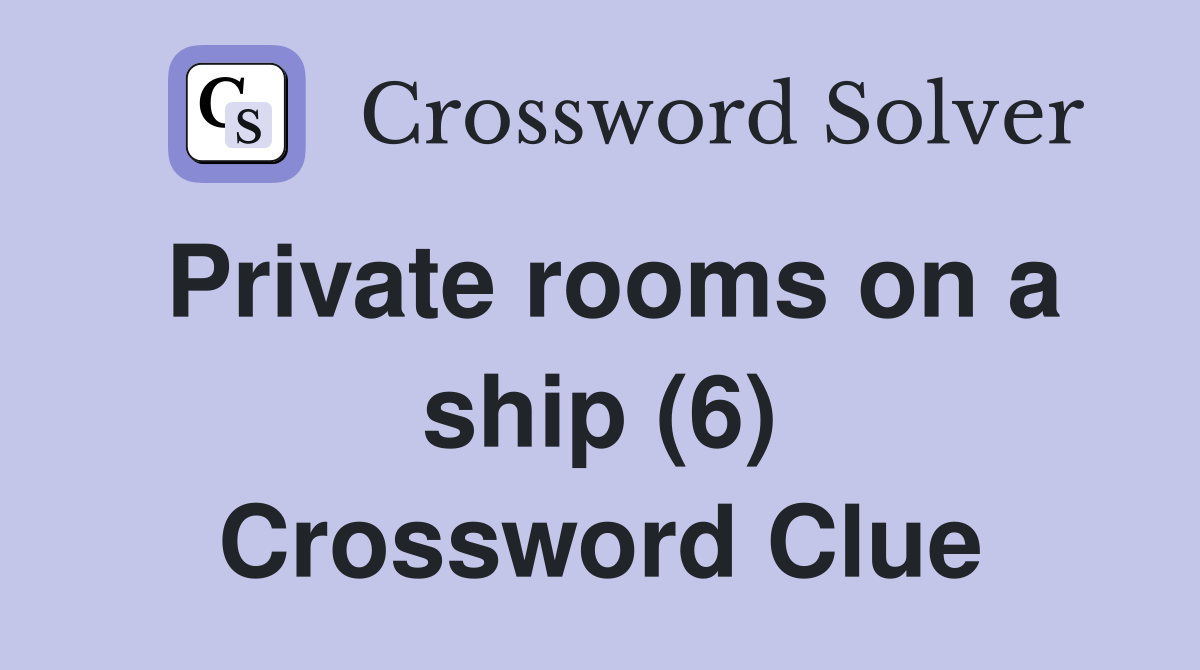 Private rooms on a ship (6) Crossword Clue
