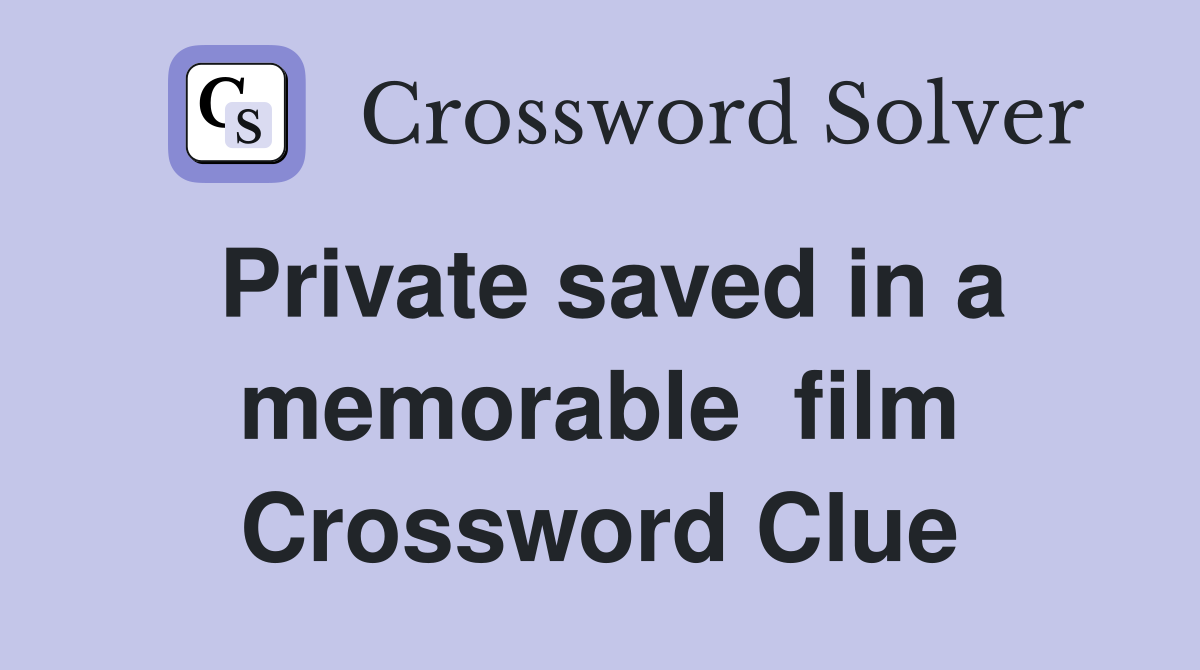 Private saved in a memorable  film Crossword Clue