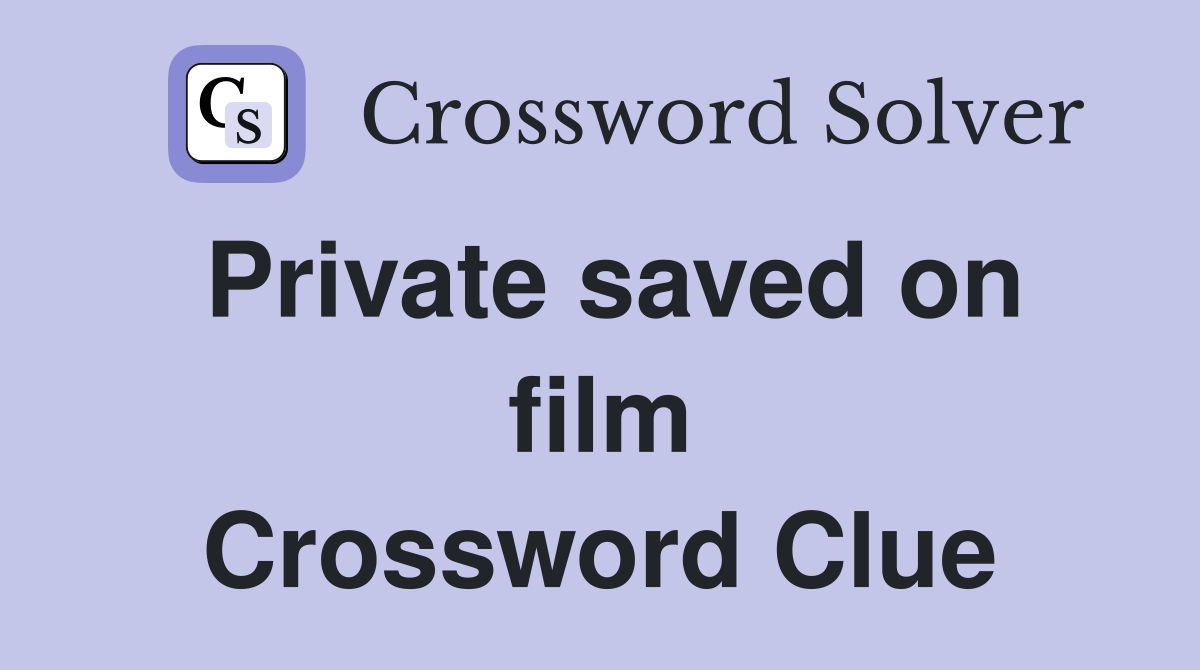 Private saved on film Crossword Clue