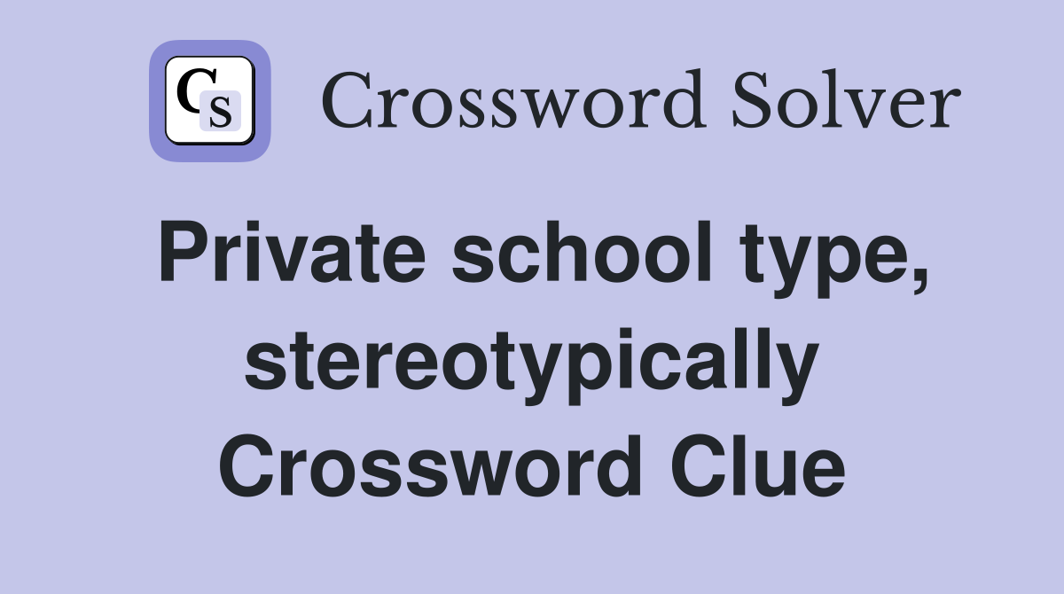 Private school type, stereotypically Crossword Clue