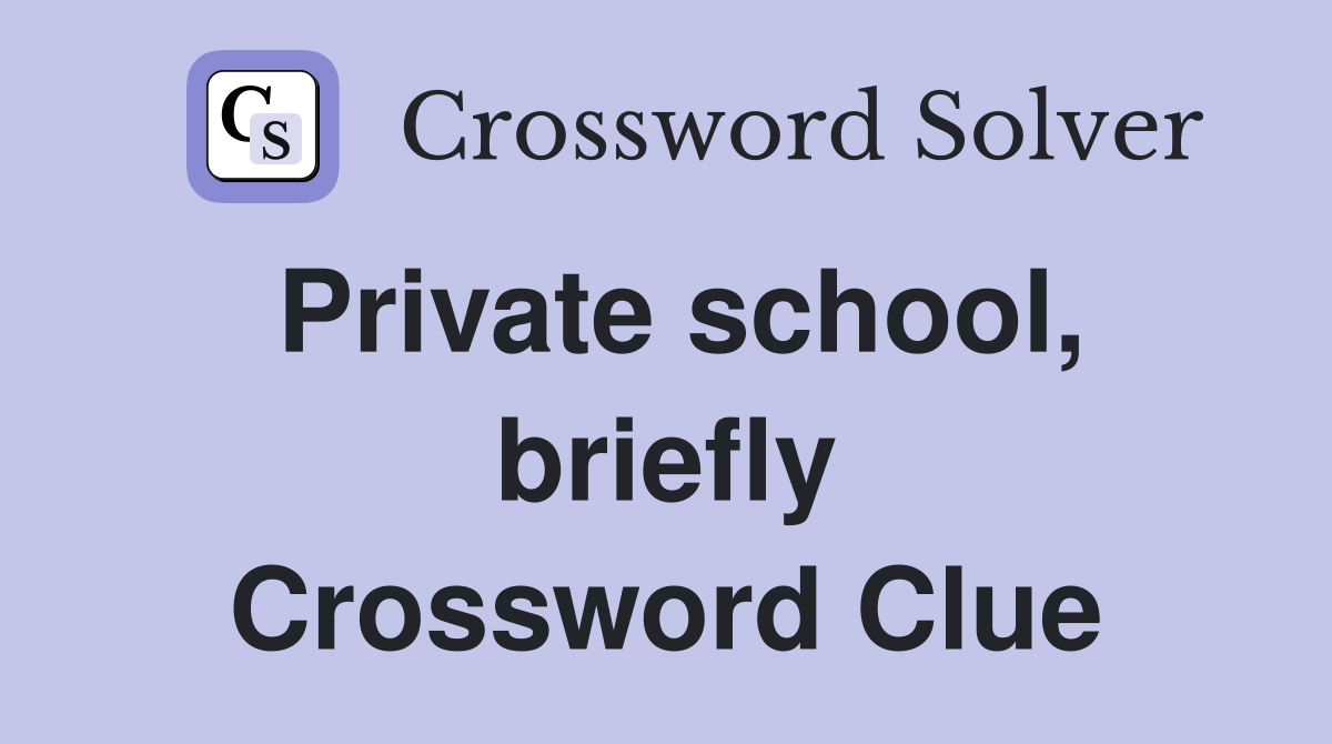 Private school, briefly Crossword Clue