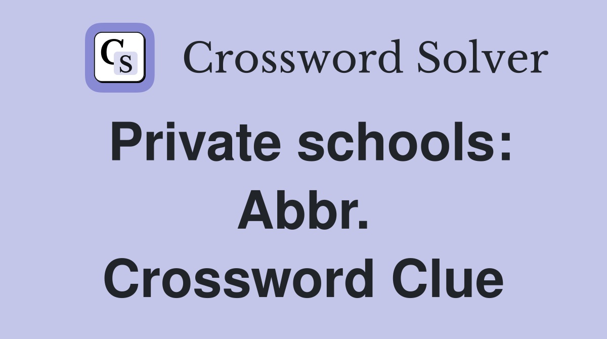Private schools: Abbr. Crossword Clue
