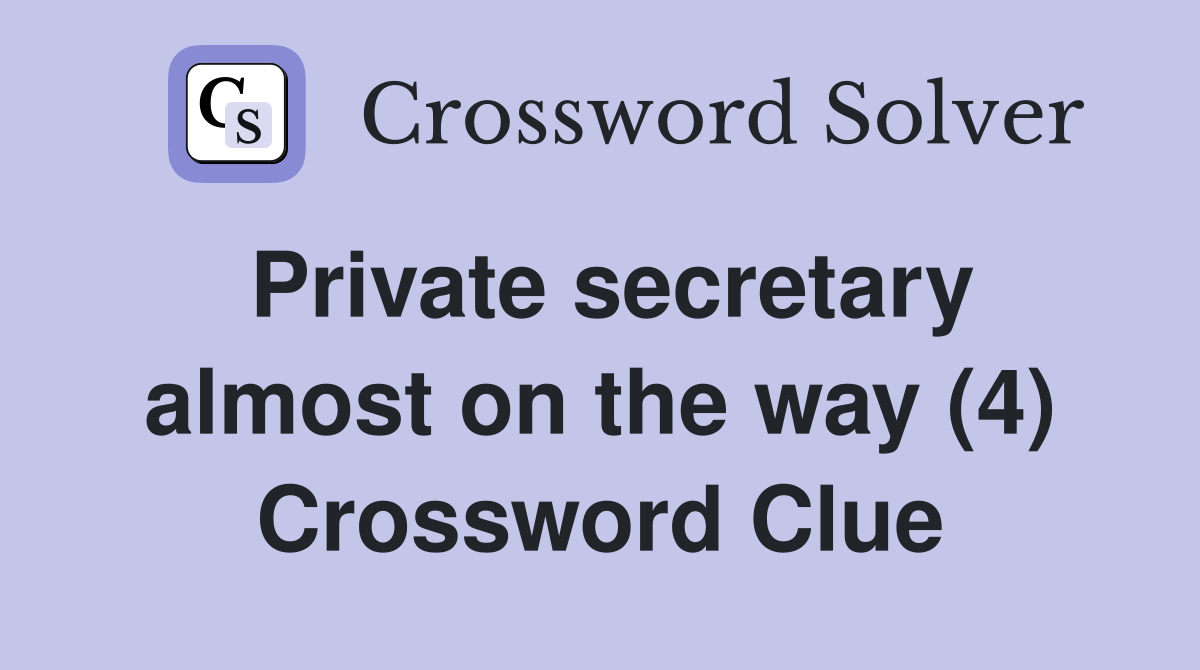 Private secretary almost on the way (4) Crossword Clue