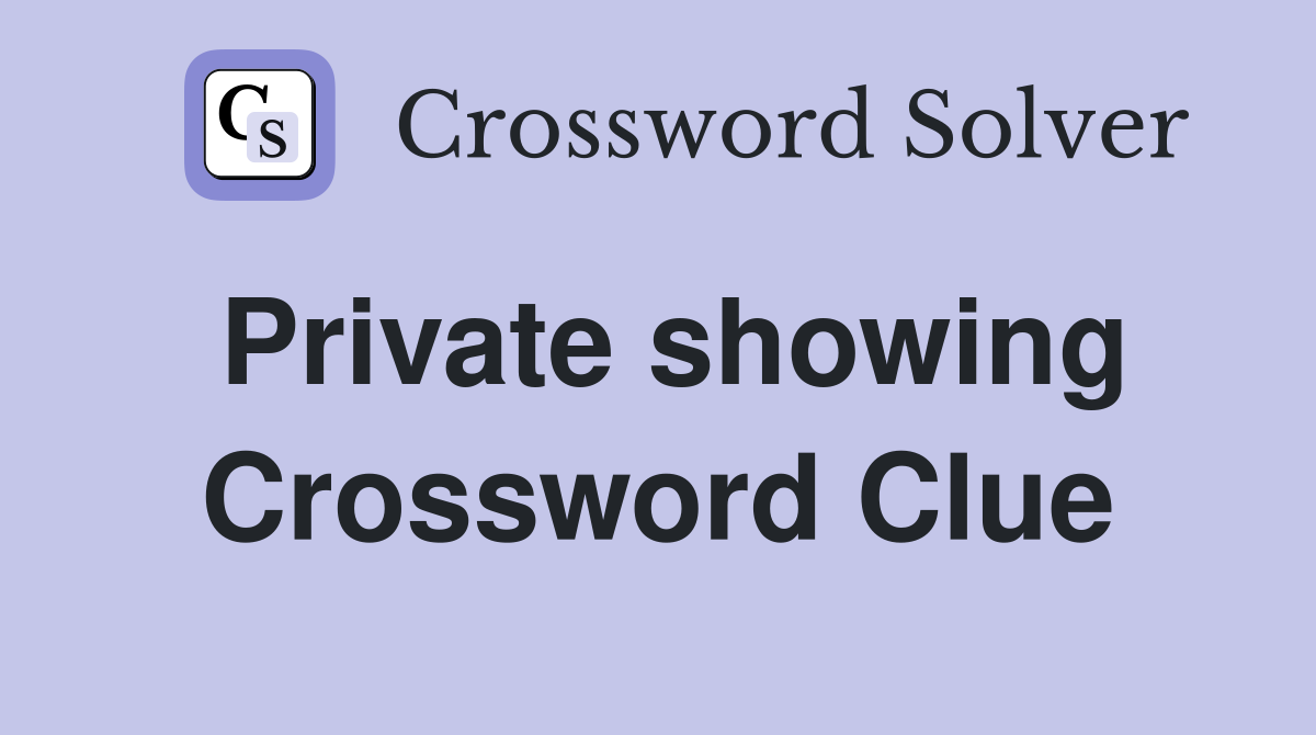 Private showing Crossword Clue