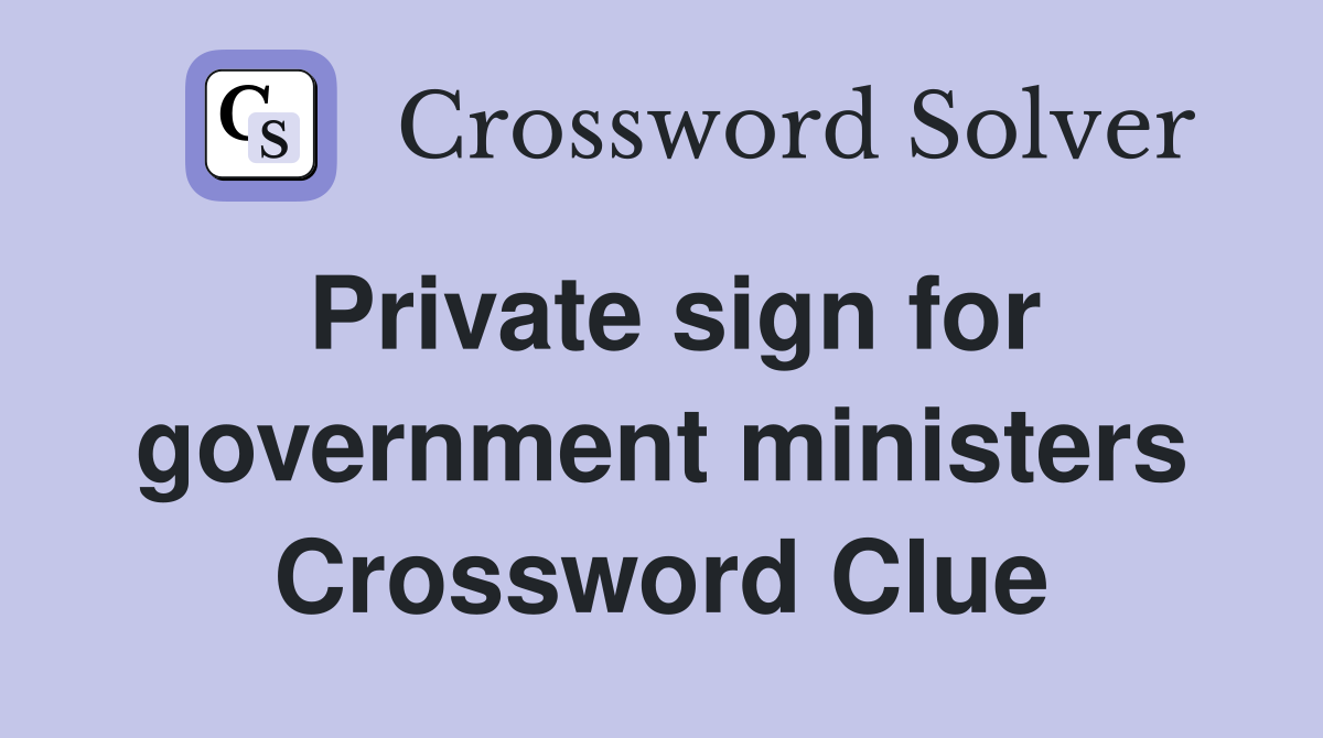 Private sign for government ministers Crossword Clue