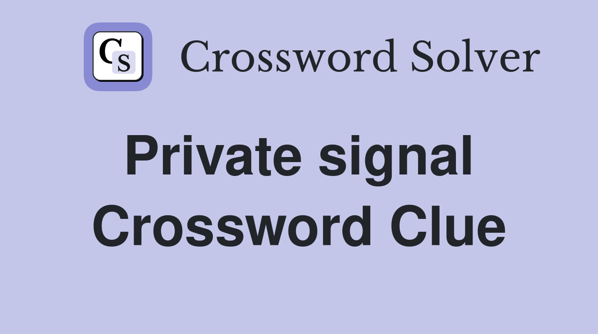 Private signal  Crossword Clue