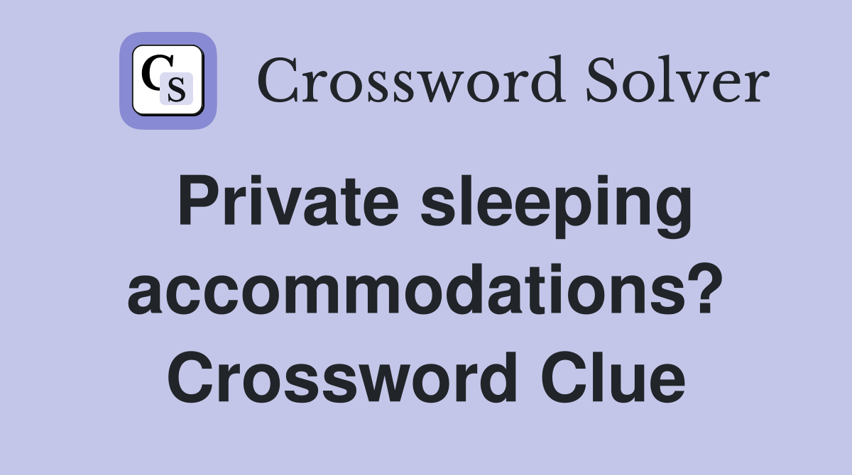 Private sleeping accommodations? Crossword Clue