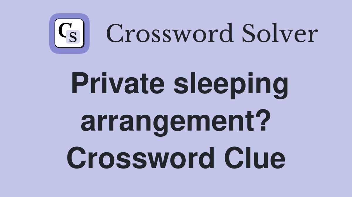 Private sleeping arrangement? Crossword Clue