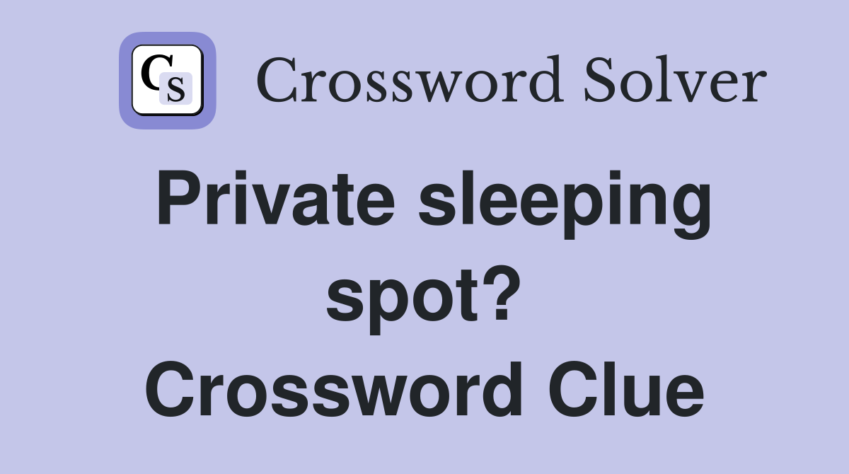 Private sleeping spot? Crossword Clue