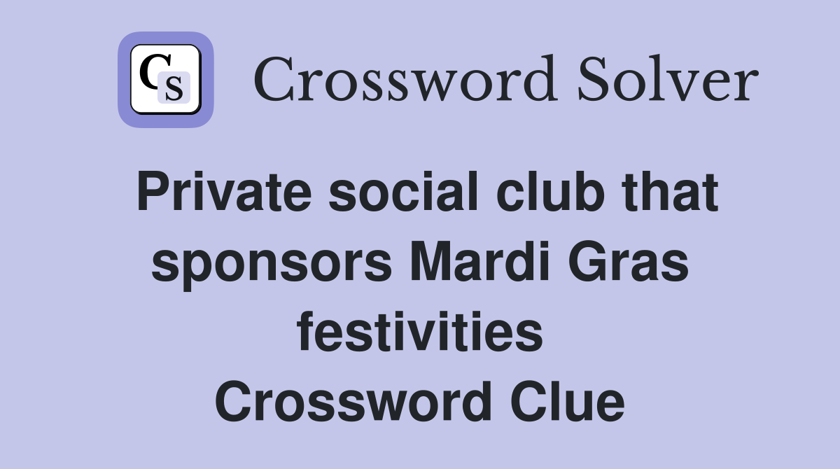 Private social club that sponsors Mardi Gras festivities Crossword Clue