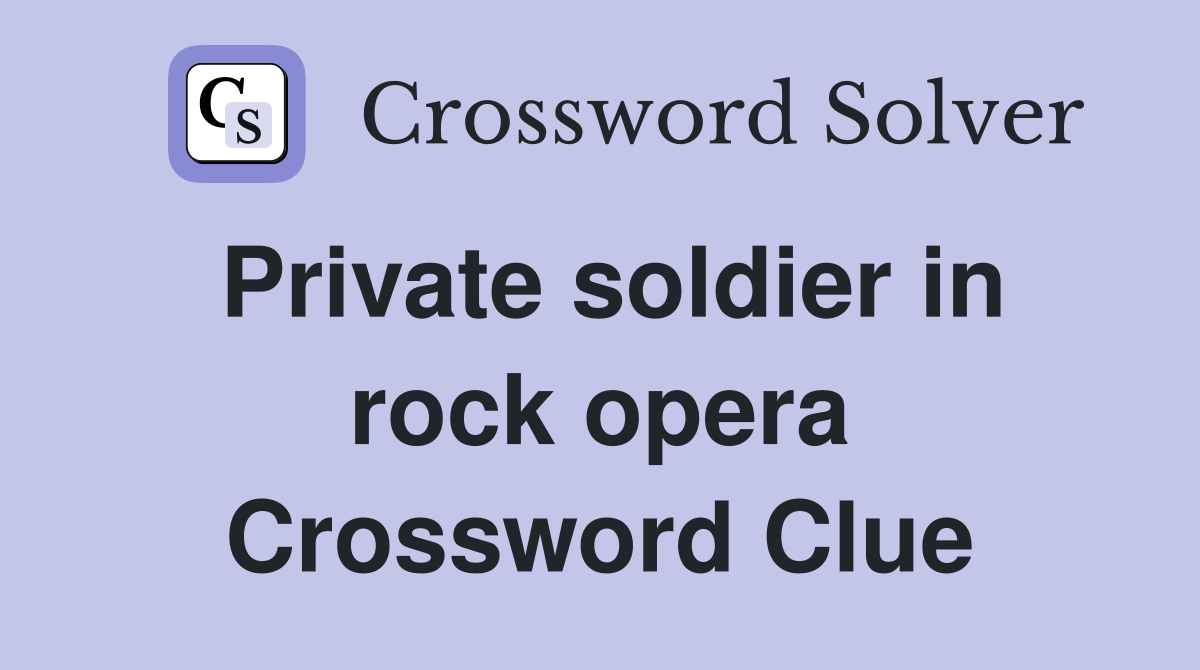 Private soldier in rock opera Crossword Clue