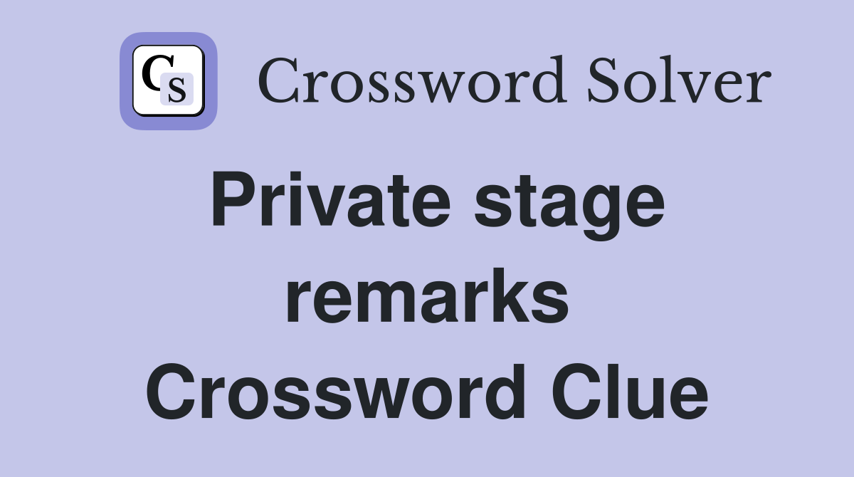 Private stage remarks Crossword Clue