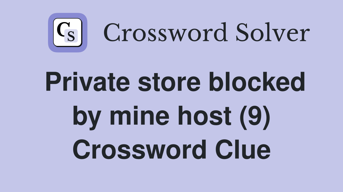 Private store blocked by mine host (9) Crossword Clue