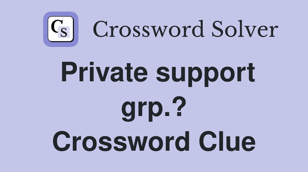 Private support grp.? Crossword Clue