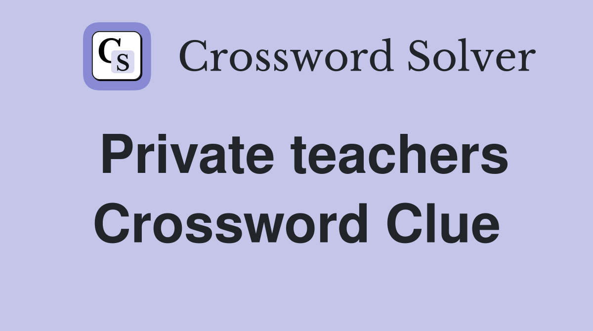 Private teachers Crossword Clue