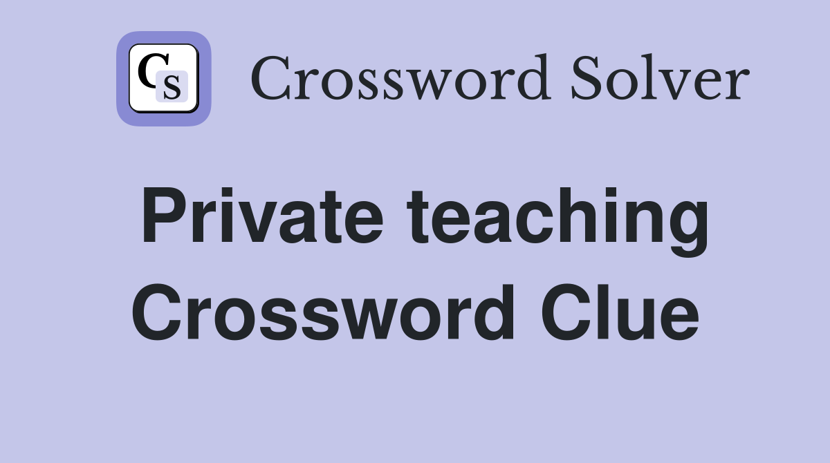 Private teaching Crossword Clue