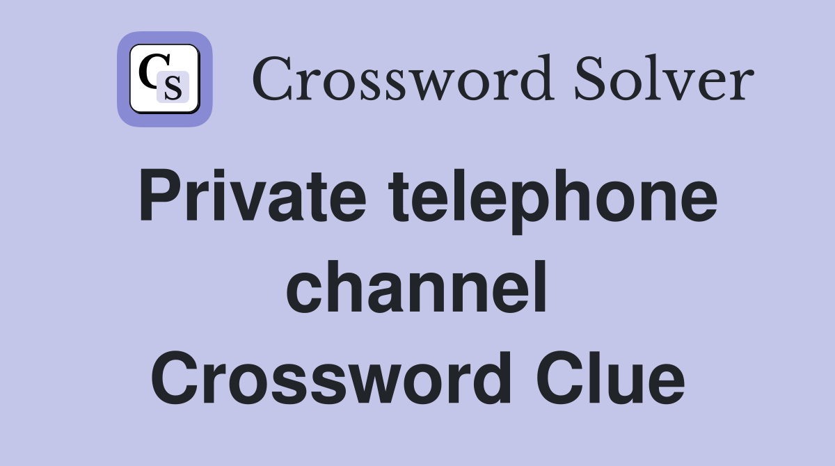 Private telephone channel Crossword Clue