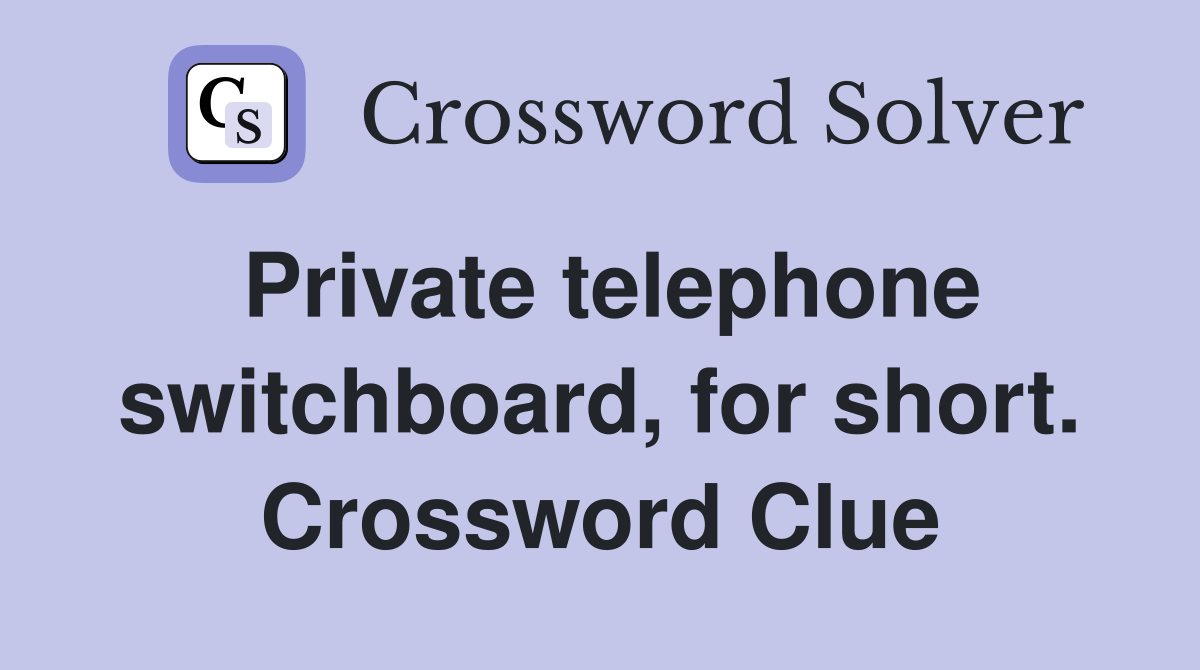 Private telephone switchboard, for short. Crossword Clue
