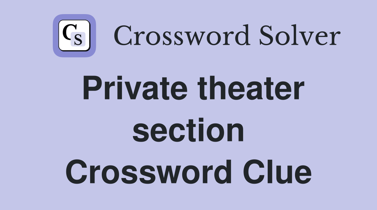 Private theater section Crossword Clue