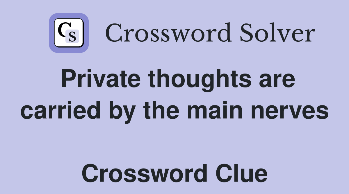 Private thoughts are carried by the main nerves  Crossword Clue