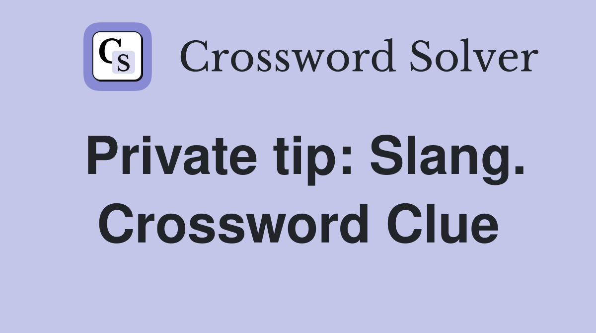 Private tip: Slang. Crossword Clue