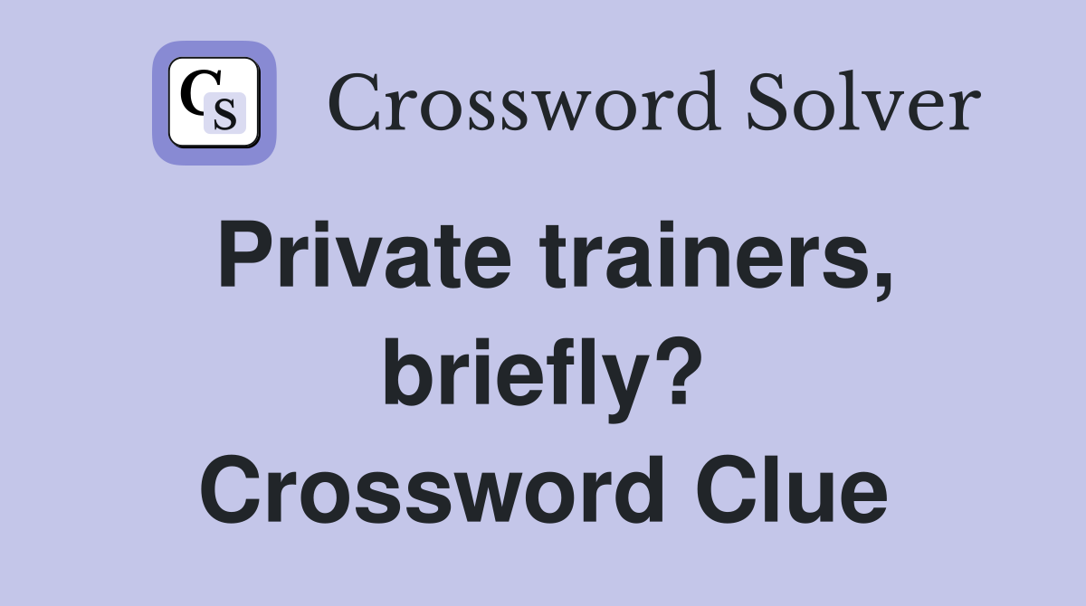 Private trainers, briefly? Crossword Clue