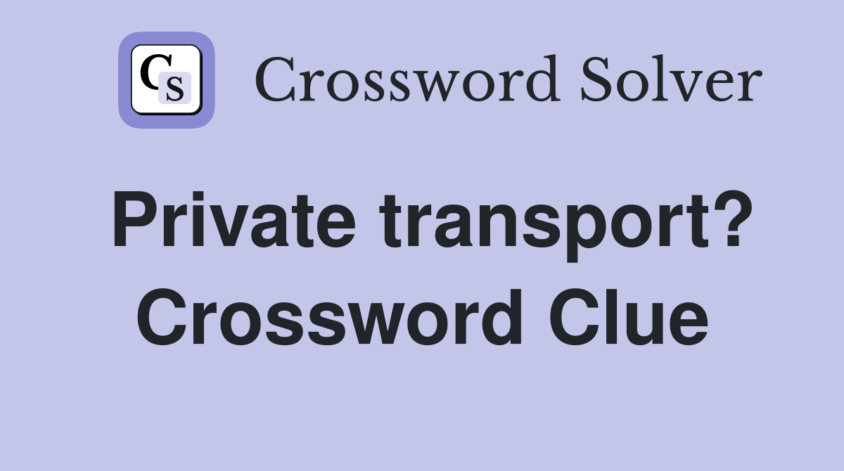 Private transport? Crossword Clue