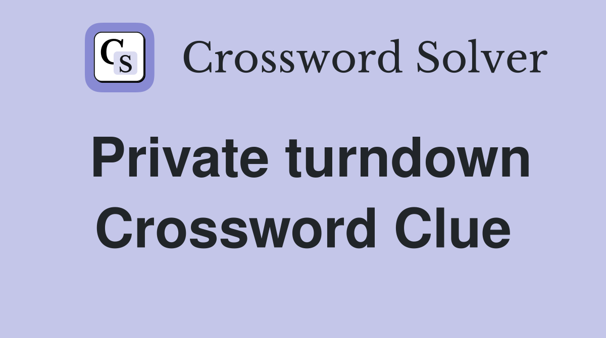 Private turndown Crossword Clue