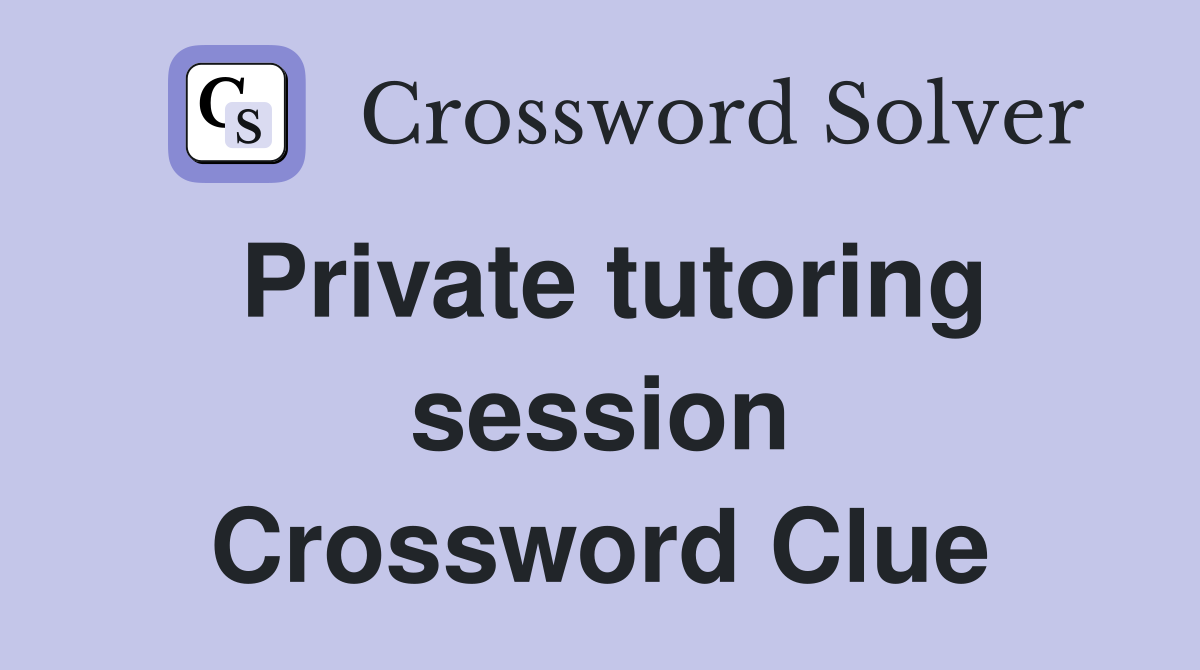 Private tutoring session Crossword Clue
