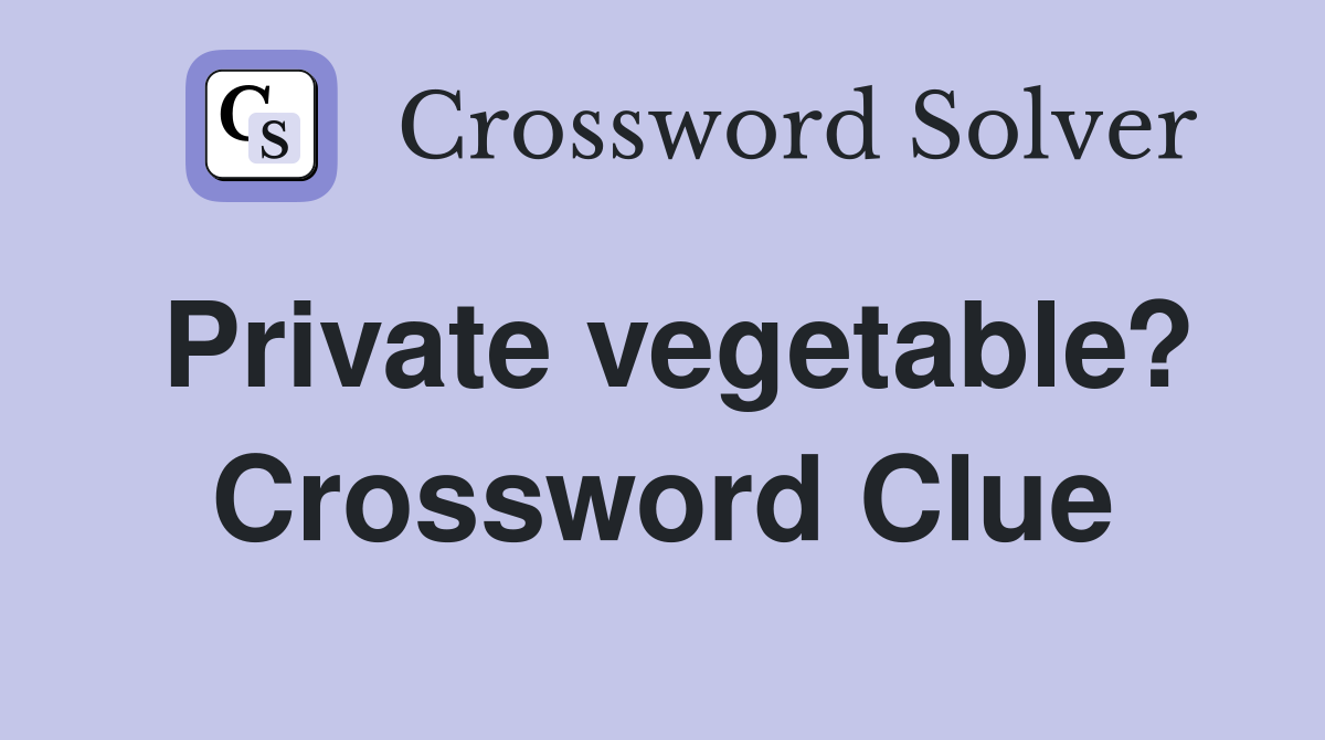 Private vegetable? Crossword Clue