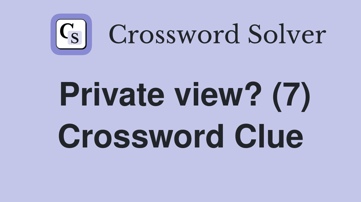 Private view? (7) Crossword Clue