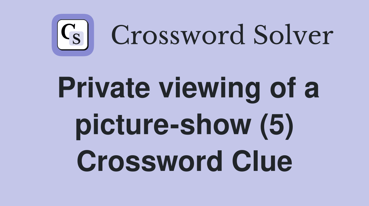 Private viewing of a picture-show (5) Crossword Clue