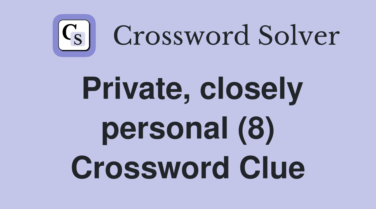 Private, closely personal (8) Crossword Clue