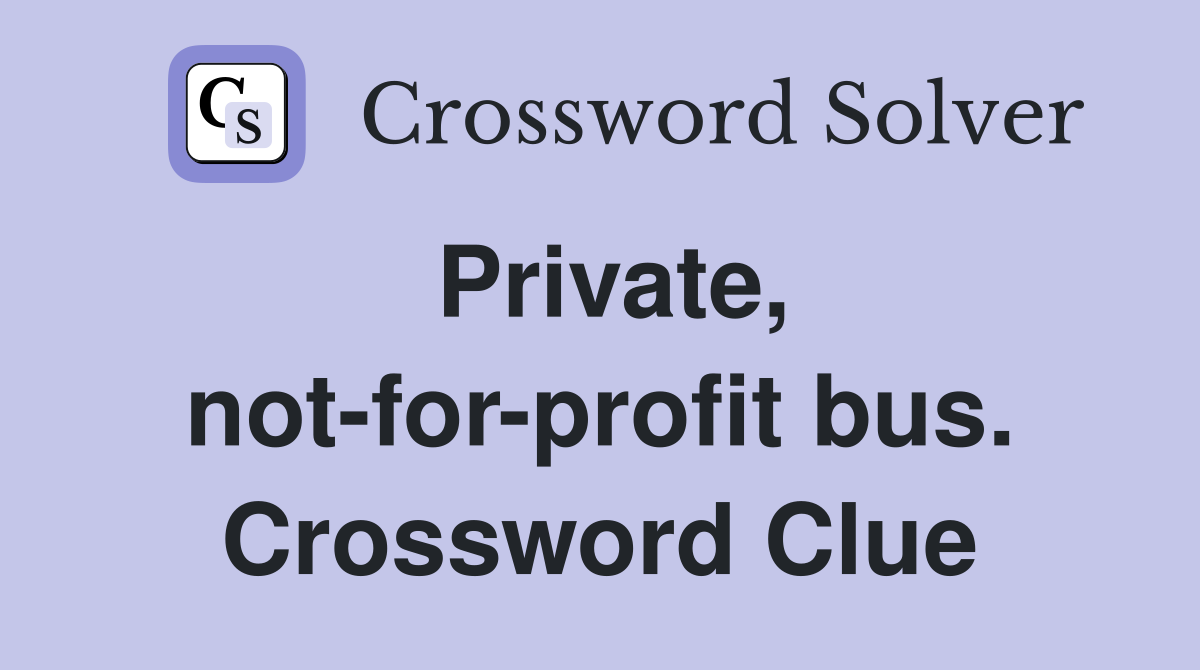 Private, not-for-profit bus. Crossword Clue