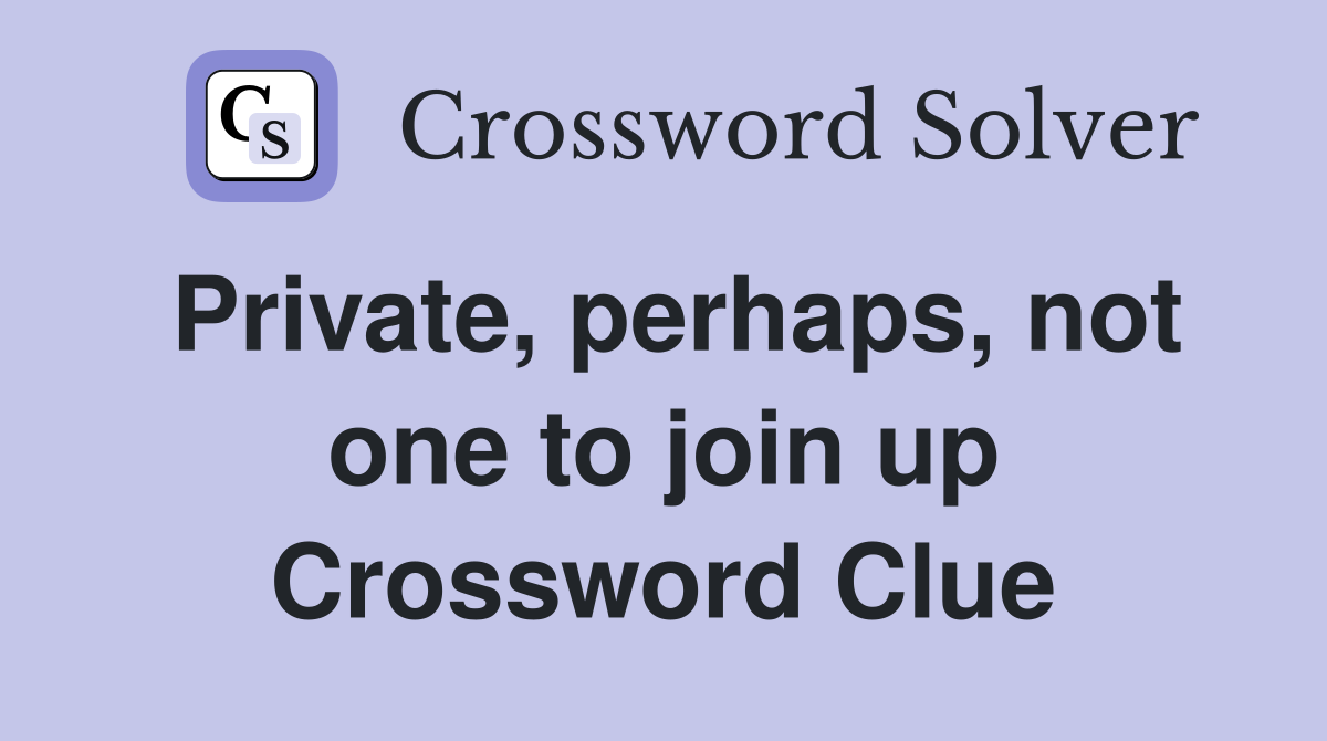 Private, perhaps, not one to join up Crossword Clue