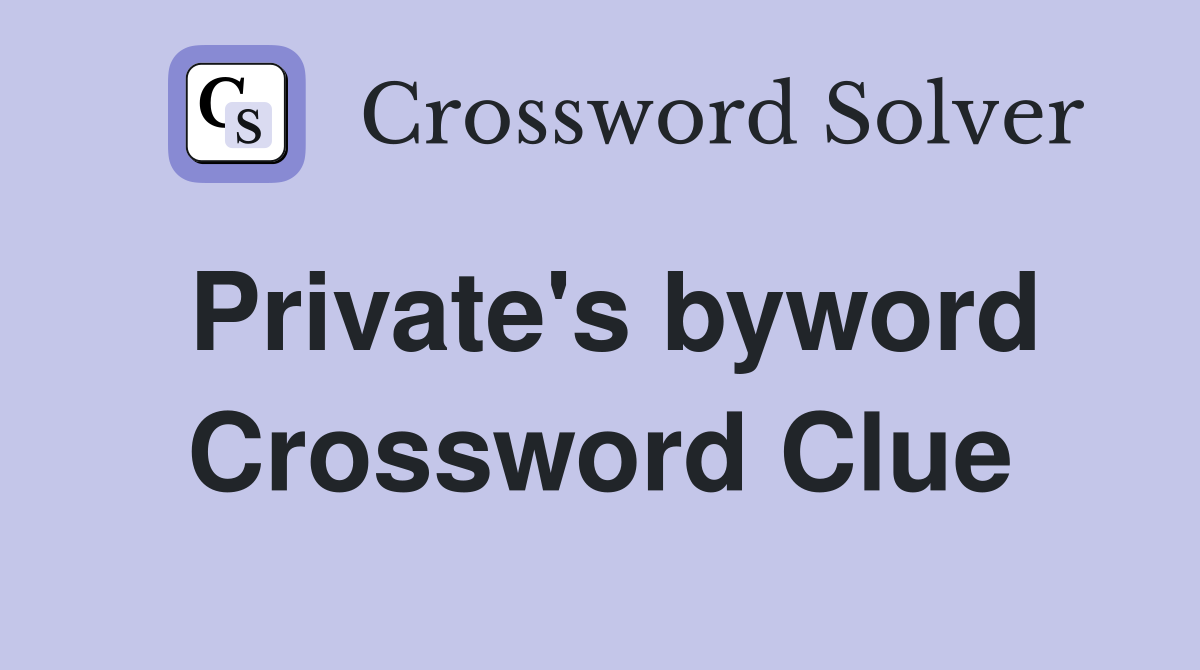 Private's byword Crossword Clue