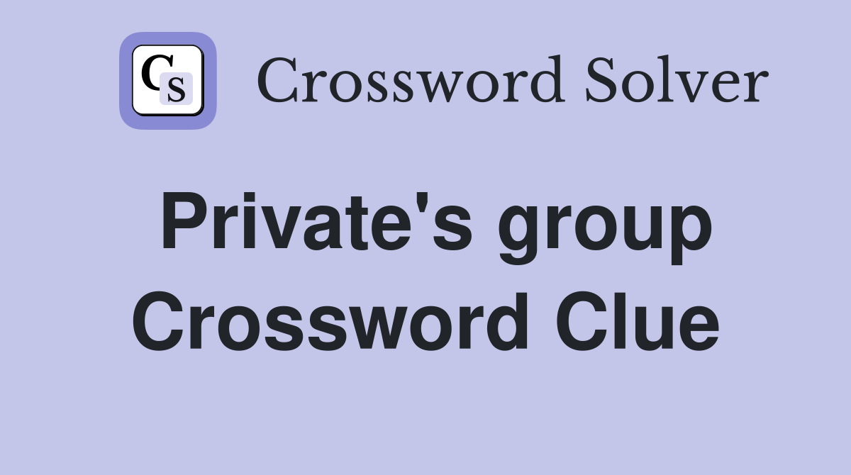 Private's group Crossword Clue
