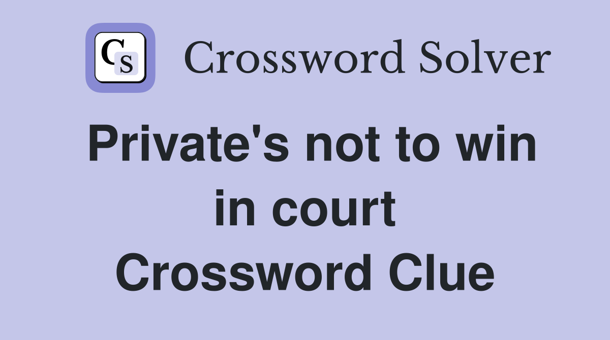 Private's not to win in court Crossword Clue