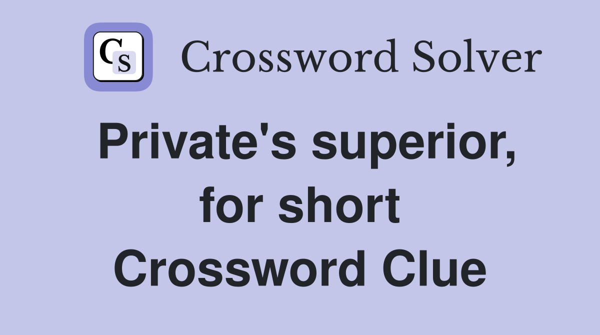 Private's superior, for short Crossword Clue
