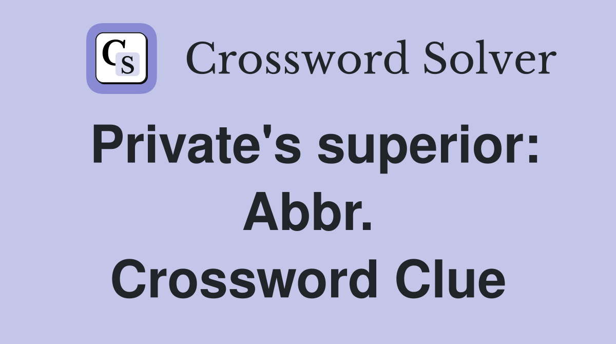 Private's superior: Abbr. Crossword Clue