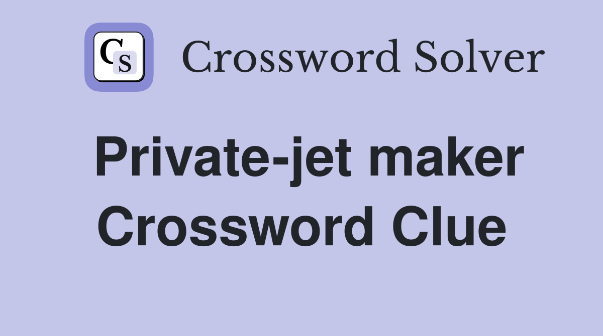 Private-jet maker Crossword Clue