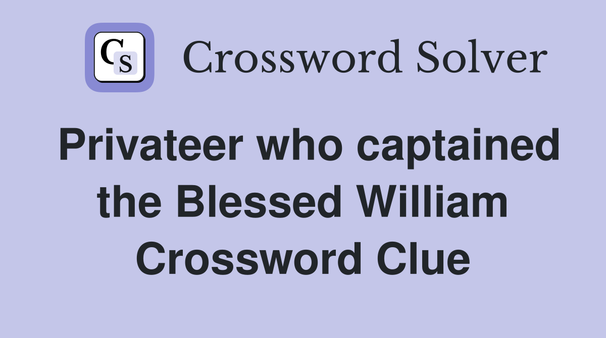 Privateer who captained the Blessed William Crossword Clue
